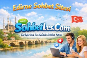 Edirne Sohbet Siteleri edirne sohbet siteleri